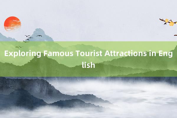 Exploring Famous Tourist Attractions in English